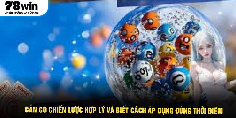 Cần có chiến lược hợp lý và biết cách áp dụng đúng thời điểm